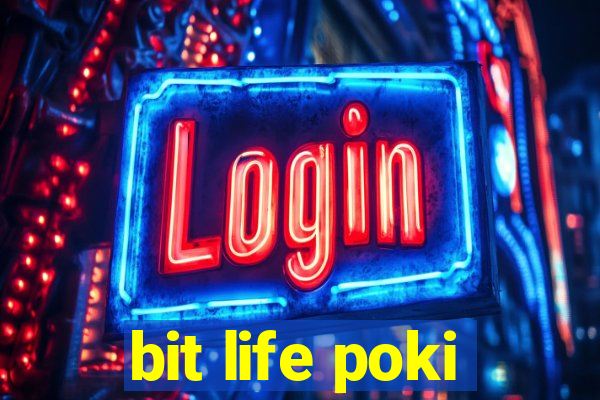 bit life poki